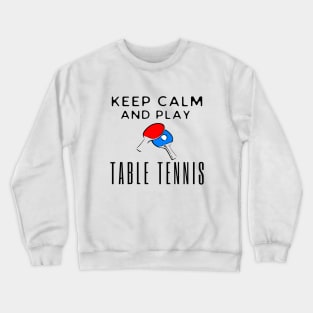 Keep Calm And Play Table Tennis Crewneck Sweatshirt